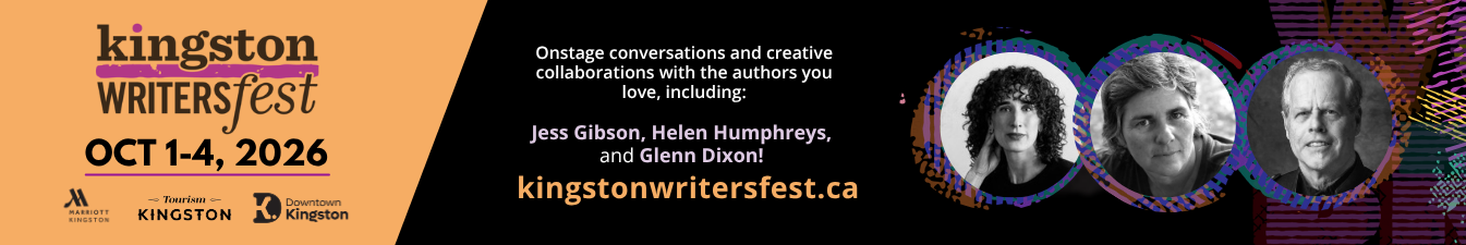 Kingston WritersFest's advertisement promoting their festival, running from October 1 to 4, 2026. Text reads: Onstage conversations and creative collaborations with the authors you love, including: Jess Gibson, Helen Humphreys, and Glenn Dixon! kingstwonwritersfest.ca