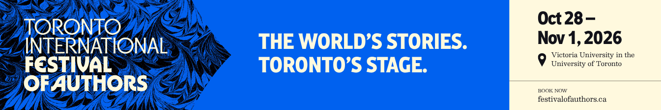 Homepage advertisement for the Toronto International Festival of Authors, which runs from October 28 to November 1, 2026 at Victoria College at the University of Toronto. Text reads: The World’s Stories. Toronto’s Stage. Click to book now or visit festialofauthors.ca.