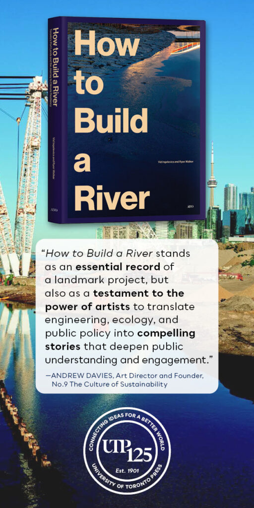University of Toronto Press's ad advertising "How to Build a River: Toronto’s Port Lands and the Journey to Climate Resiliency" by Vid Ingelevics and Ryan Walker.